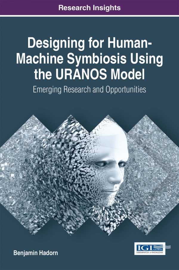 Designing for Human-Machine Symbiosis Using the URANOS Model: Emerging Research and Opportunities